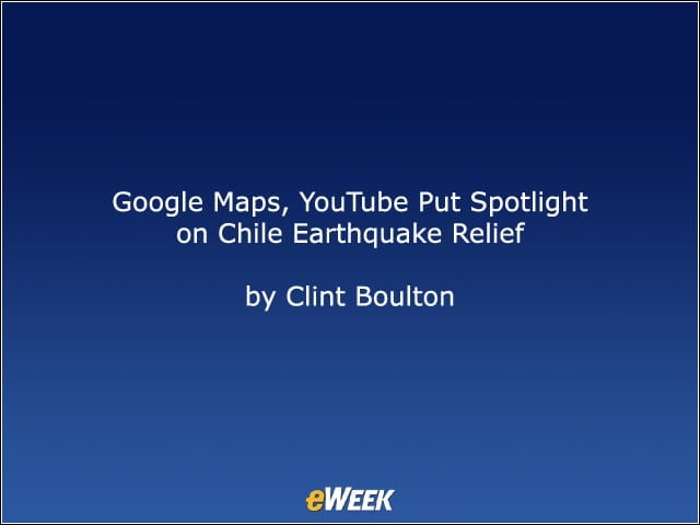 Google Maps, YouTube Put Spotlight on Chile Earthquake Relief