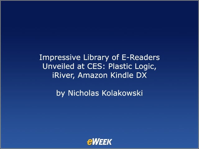 Impressive Library of E-Readers Unveiled at CES: Plastic Logic, iRiver, Amazon Kindle DX
