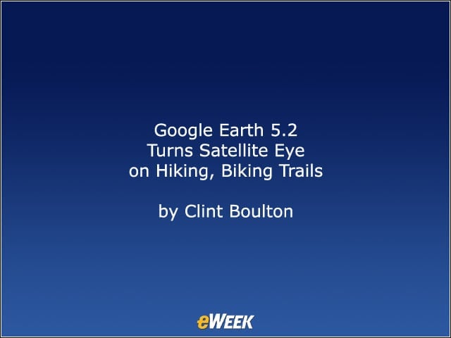 Google Earth 5.2 Turns Satellite Eye on Hiking, Biking Trails