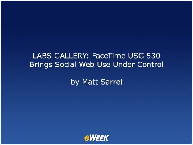 LABS GALLERY: FaceTime USG 530 Brings Social Web Use Under Control