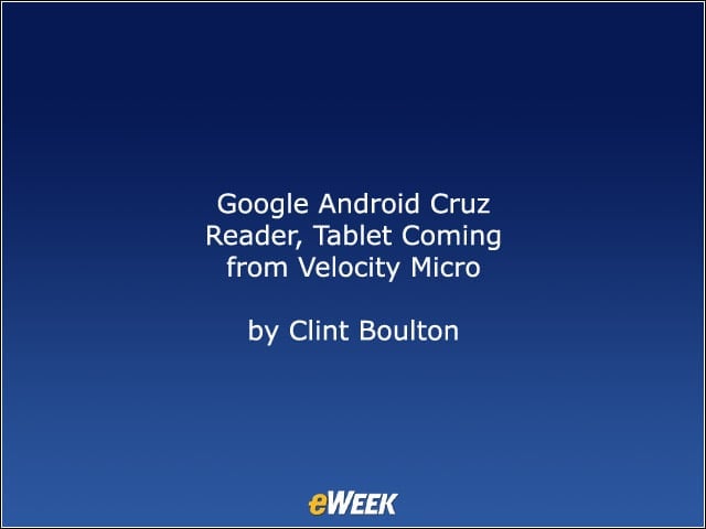 Google Android Cruz Reader, Tablet Coming from Velocity Micro