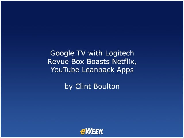 Google TV with Logitech Revue Box Boasts Netflix, YouTube Leanback Apps