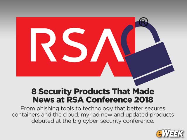 8 Security Products That Made News at RSA Conference 2018