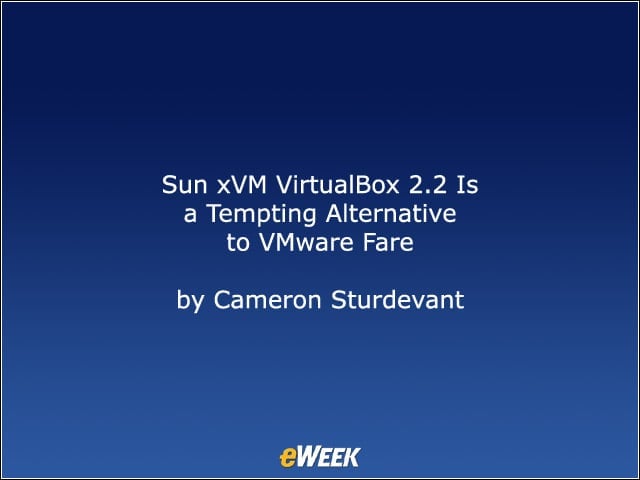 Sun xVM VirtualBox 2.2 Is a Tempting Alternative to VMware Fare