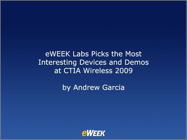 eWEEK Labs Picks the Most Interesting Devices and Demos at CTIA Wireless 2009
