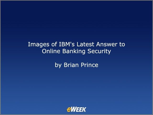 Images of IBM’s Latest Answer to Online Banking Security