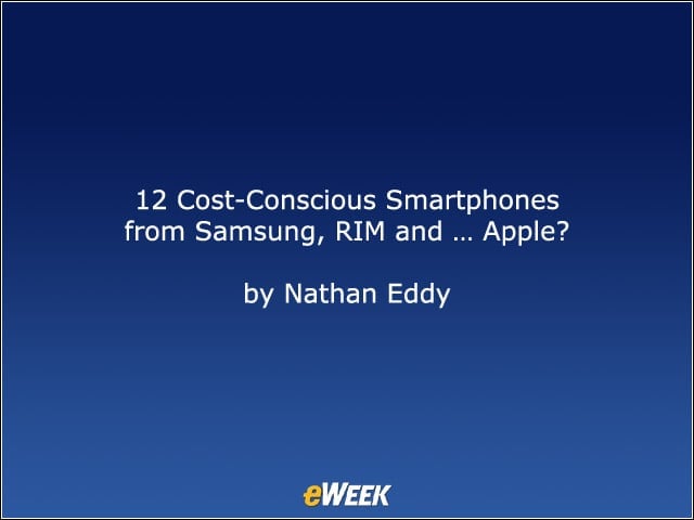 12 Cost-Conscious Smartphones from Samsung, RIM and … Apple?