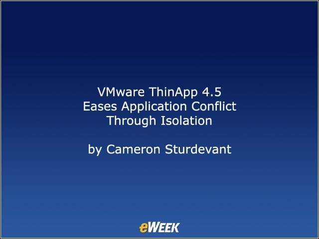 VMware ThinApp 4.5 Eases Application Conflict Through Isolation