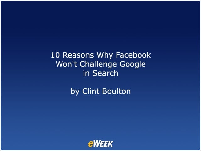 10 Reasons Why Facebook Wont Challenge Google in Search