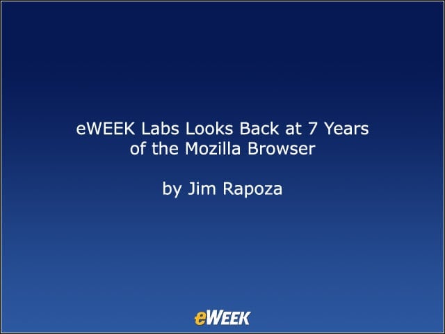 eWEEK Labs Looks Back at 7 Years of the Mozilla Browser