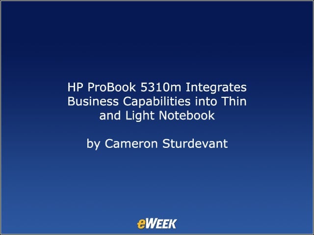 LABS GALLERY: HP ProBook 5310m Integrates Business Capabilities into Thin and Light Notebook