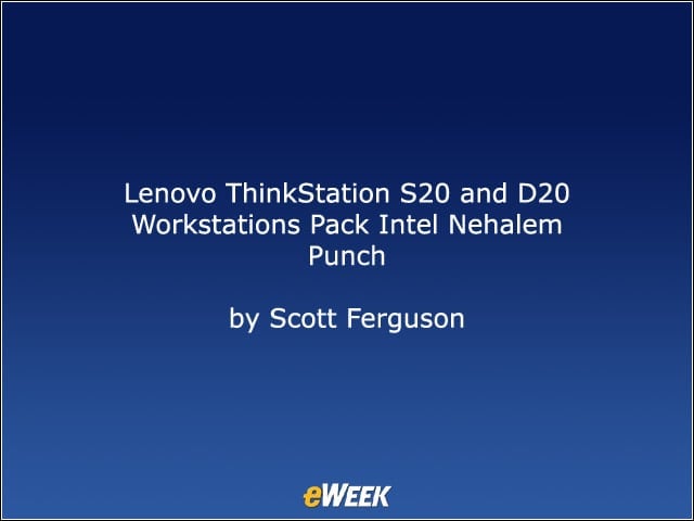 Lenovo ThinkStation S20 and D20 Workstations Pack Intel ‘Nehalem’ Punch
