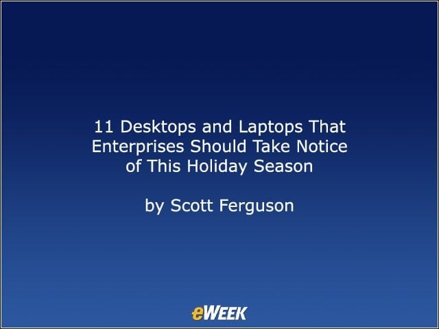 11 Desktops and Laptops That Enterprises Should Take Notice of This Holiday Season
