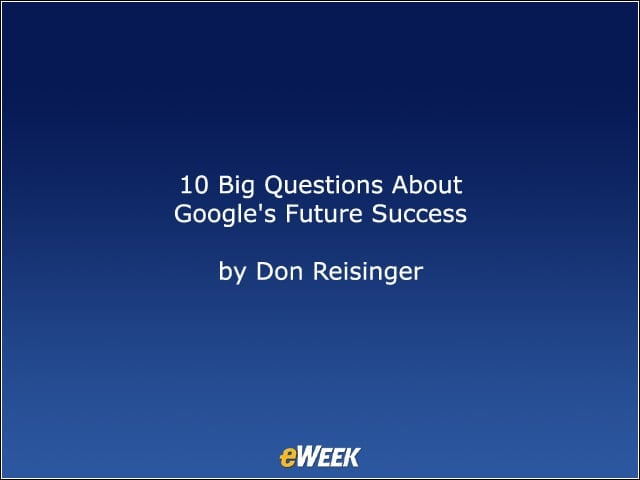 10 Big Questions About Googles Future Success