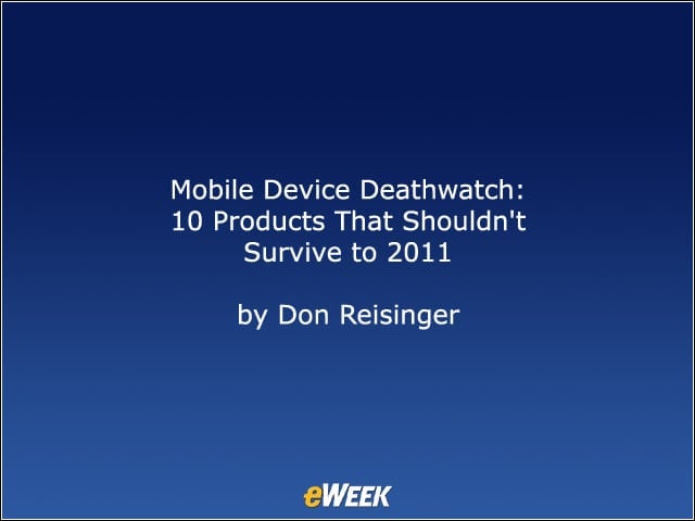 Mobile Device Deathwatch: 10 Products That Shouldnt Survive to 2011