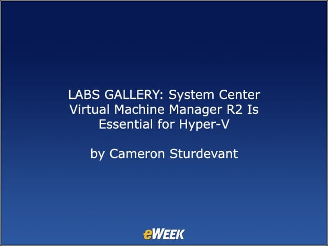 LABS GALLERY: System Center Virtual Machine Manager R2 Is Essential for Hyper-V