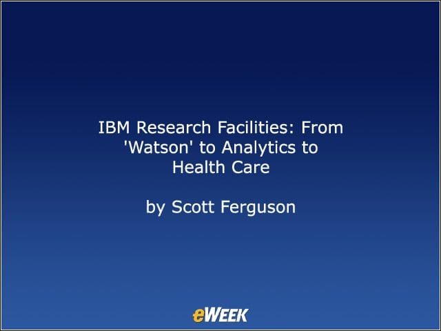 IBM Research Facilities: From Watson to Analytics to Health Care