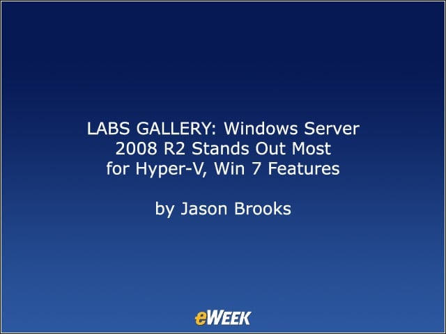 LABS GALLERY: Windows Server 2008 R2 Stands Out Most for Hyper-V, Win 7 Features