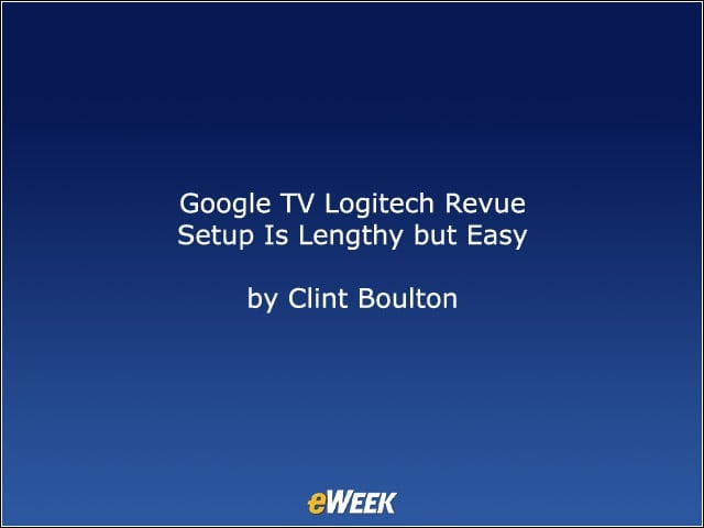 Google TV Logitech Revue Setup Is Lengthy but Easy