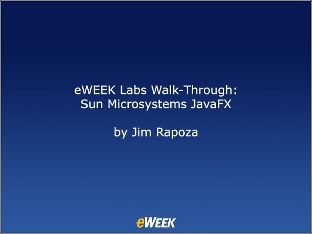 eWEEK Labs Walk-Through: Sun Microsystems JavaFX