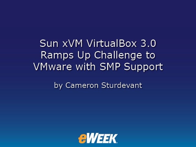 Labs Gallery: Sun xVM VirtualBox 3.0 Ramps Up Challenge to VMware with SMP Support