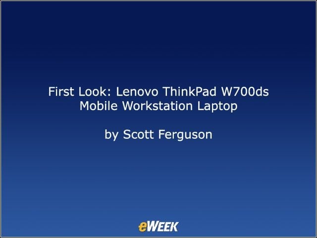 First Look: Lenovo ThinkPad W700ds Mobile Workstation Laptop