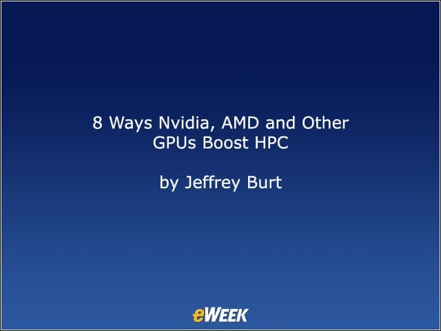 Eight Ways Nvidia, AMD and Other GPUs Boost HPC