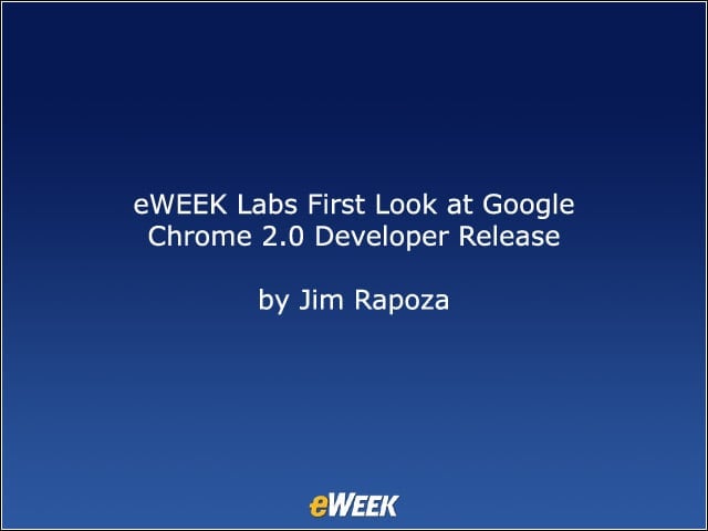 eWEEK Labs First Look at Google Chrome 2.0 Developer Release