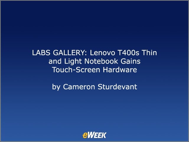 LABS GALLERY: Lenovo T400s Thin and Light Notebook Gains Touch-Screen Hardware