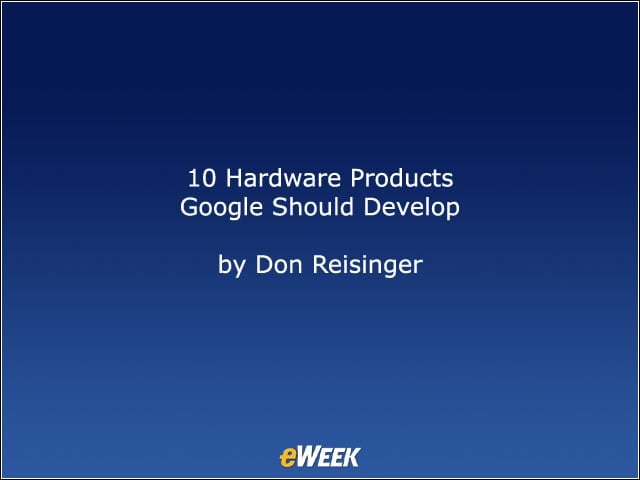 10 Hardware Products Google Should Develop