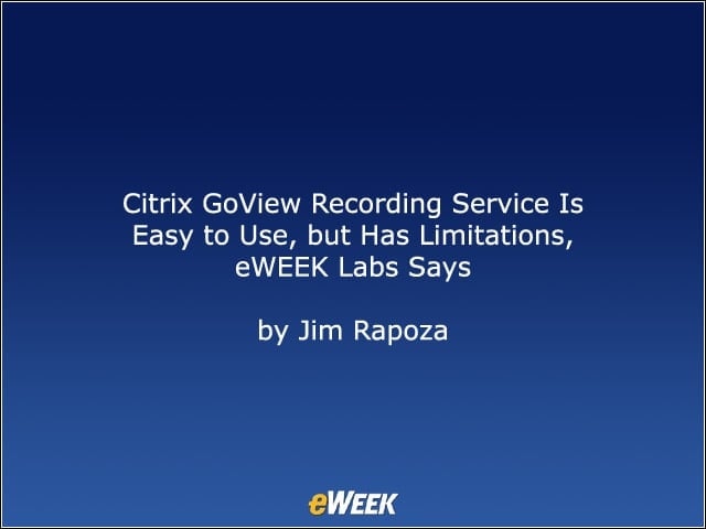 Citrix GoView Recording Service Is Easy to Use, but Has Limitations, eWEEK Labs Says