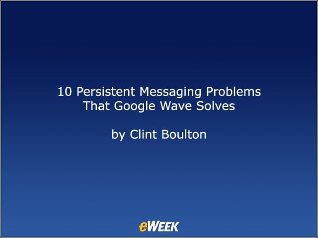 10 Persistent Messaging Problems That Google Wave Solves