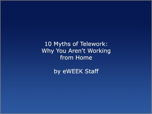 10 Myths of Telework: Why You Arent Working from Home