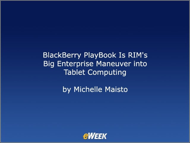 BlackBerry PlayBook Is RIMs Big Enterprise Maneuver into Tablet Computing