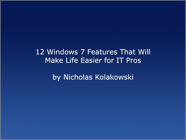 12 Windows 7 Features That Will Make Life Easier for IT Pros