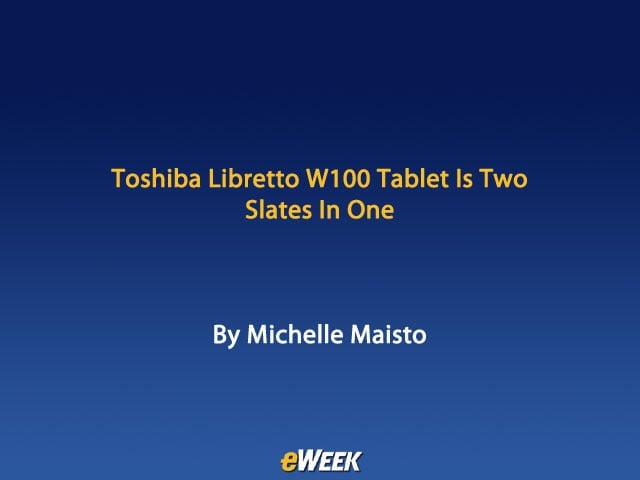Toshiba Libretto W100 Tablet Is Two Slates In One