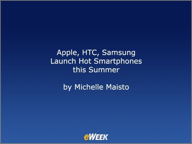 Apple, HTC, Samsung Launch Hot Smartphones this Summer