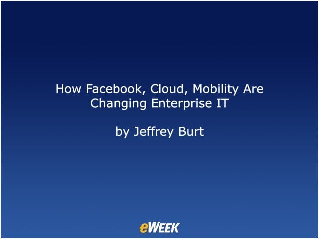 How Facebook, Cloud, Mobility Are Changing Enterprise IT