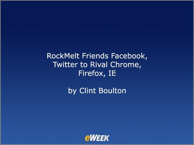 RockMelt Friends Facebook, Twitter to Rival Chrome, Firefox, IE