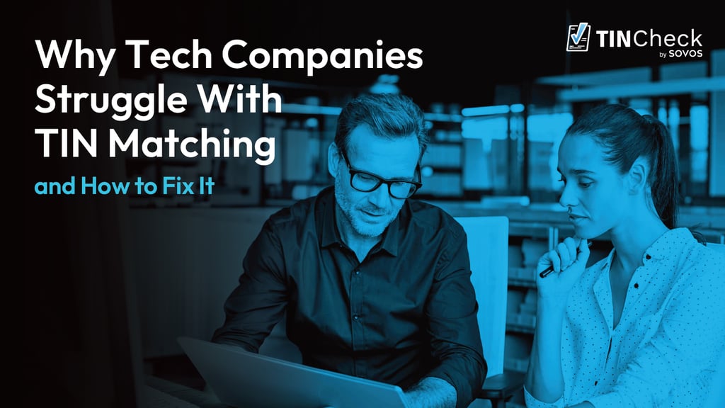 Why Tech Companies Struggle With TIN Matching and How to Fix It