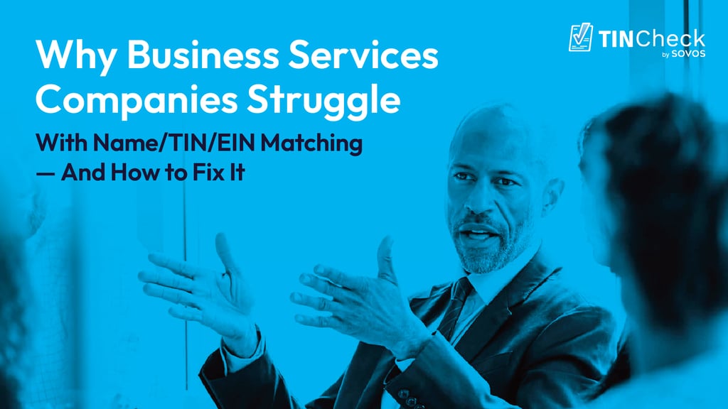 Why Business Services Companies Struggle With Name/TIN/EIN Matching — And How to Fix It