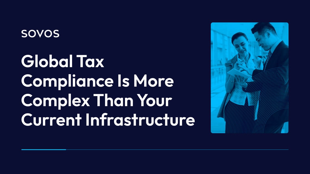 Global Tax Compliance is More Complex Than Your Current Infrastructure
