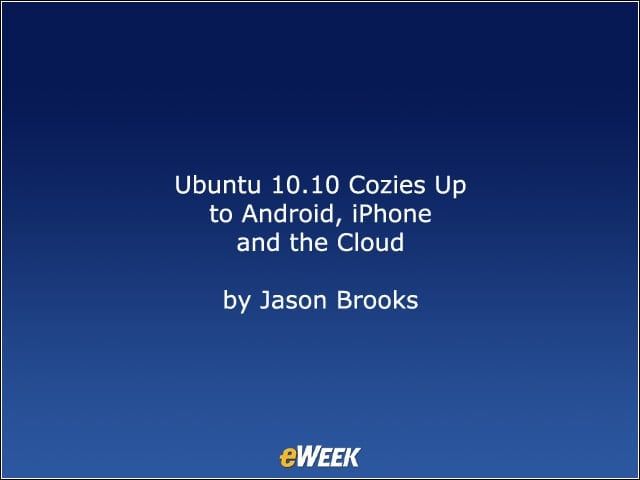 Ubuntu 10.10 Cozies Up to Android, iPhone and the Cloud
