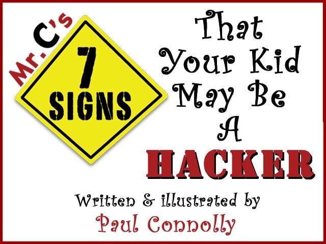 Mr. Cs 7 Signs That Your Kid May Be A Hacker