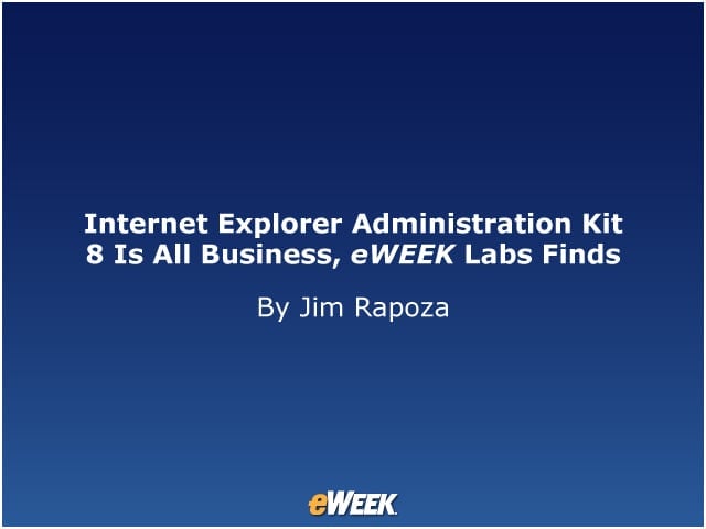 Internet Explorer Administration Kit 8 Is All Business, eWEEK Labs Finds