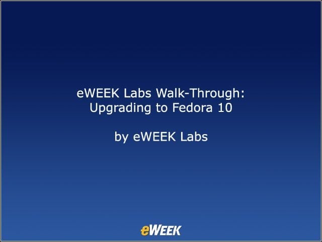 eWEEK Labs Walk-Through: Upgrading to Fedora 10