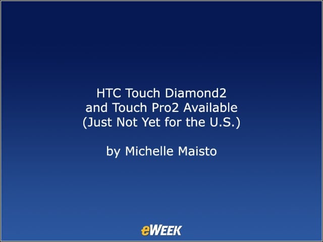 HTC Touch Diamond2 and Touch Pro2 Available (Just Not Yet for the U.S.)