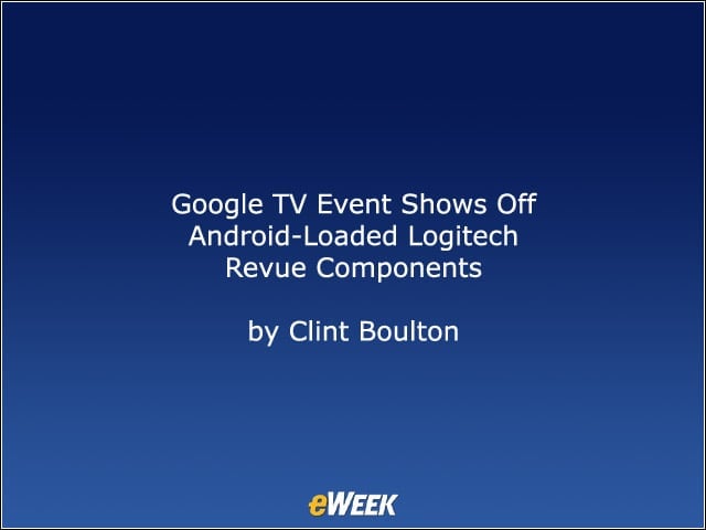 Google TV Event Shows Off Android-Loaded Logitech Revue Components