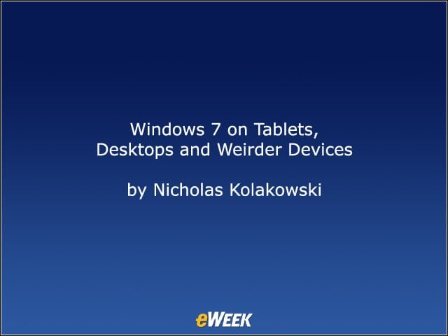 Windows 7 on Tablets, Desktops and Weirder Devices