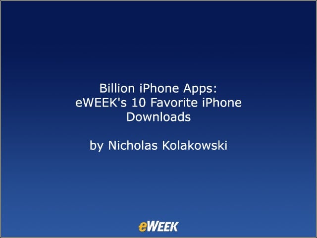1 Billion iPhone Apps: eWEEK’s 10 Favorite iPhone Downloads